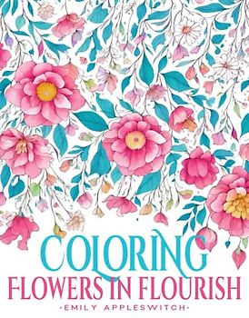Coloring Flowers in Flourish: A Grayscale Book of Floral Patterns to Color and Cut