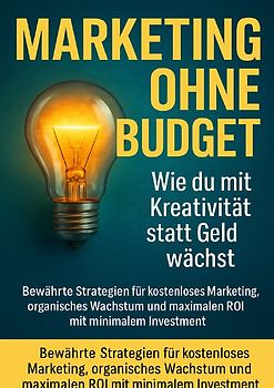 Marketing ohne Budget: Wie du mit Kreativität statt Geld wächst