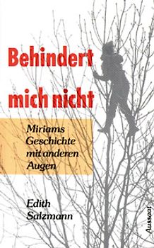 Behindert mich nicht. Miriams Geschichte mit anderen Augen