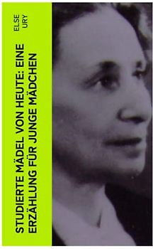 Studierte Mädel von heute: Eine Erzählung für junge Mädchen