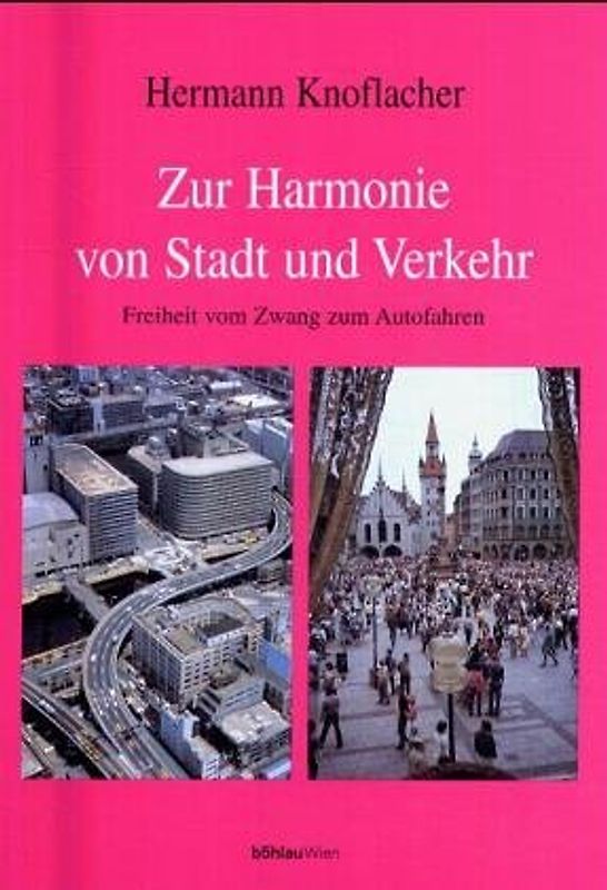 Zur Harmonie von Stadt und Verkehr. Freiheit vom Zwang zum Autofahren
