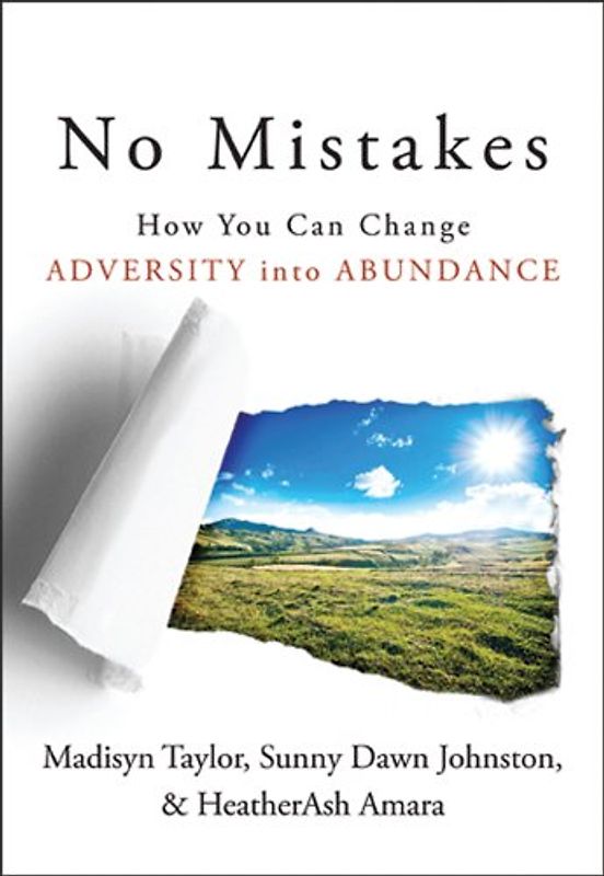 No Mistakes: How You Can Change Adversity into Abundance