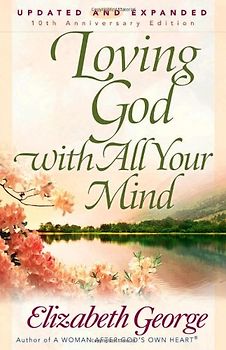 Loving God with All Your Mind (George, Elizabeth (Insp)) - Elizabeth George