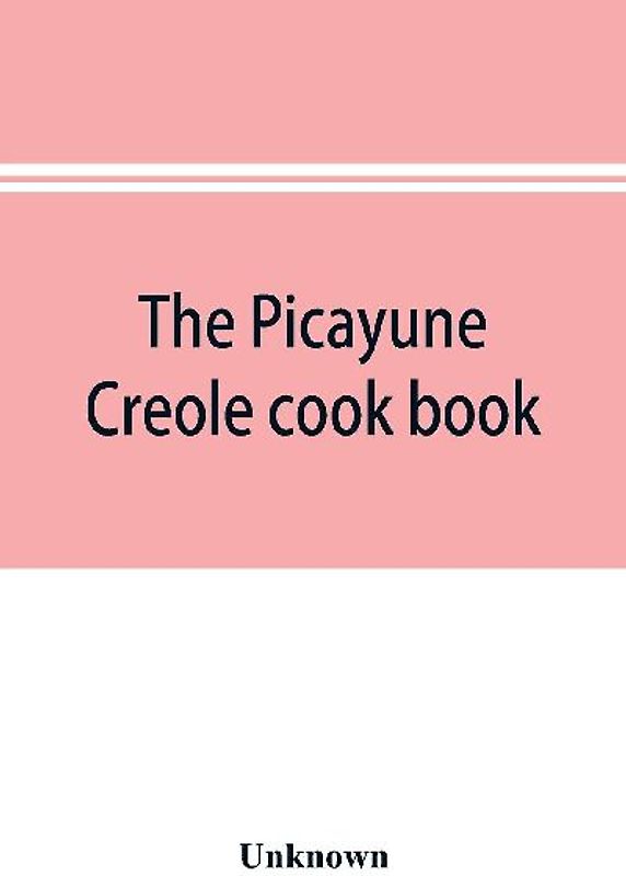 The Picayune Creole cook book