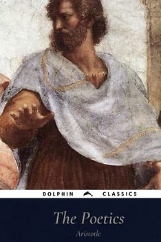 The Poetics Of Aristotle: Dolphin Classics - Illustrated Edition