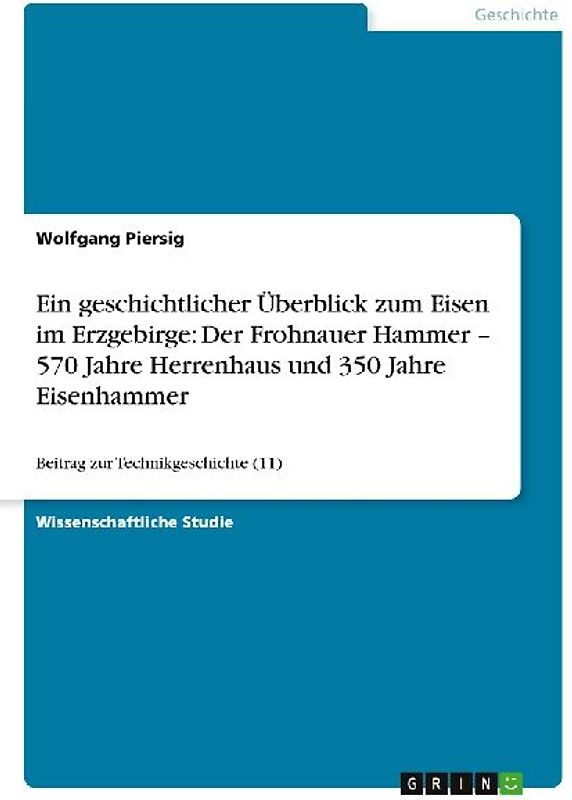 Ein geschichtlicher Überblick zum Eisen im Erzgebirge: Der Frohnauer Hammer - 570 Jahre Herrenhaus und 350 Jahre Eisenhammer