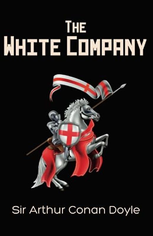 The White Company: A Historical Fiction Adventure Thriller Set in the Middle Ages (Annotated)