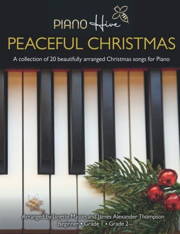 Peaceful Christmas: Beautifully arranged Christmas songs, brought into the modern day for Adults and Children. Piano Book for Beginner, Grade 1 & Grade 2. Free Downloadable Audio (Piano Hive Books)