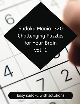Sudoku Mania - 320 Challenging Puzzles for Your Brain, Easy Sudoku with Solutions 8.5 inches x 11 inches - 166 pages: Sudoku book for adults, Easy sudoku (320 puzzles) with Solutions