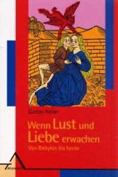 Wenn Lust und Liebe erwachen - von Babylon bis heute