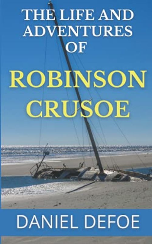 The Life and Adventures of Robinson Crusoe: 1719 Classic Novel