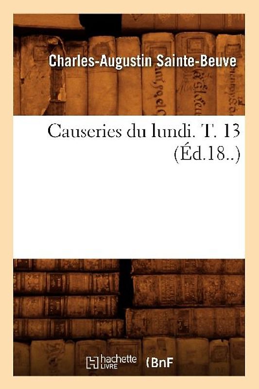 Causeries Du Lundi. T. 13 (Éd.18..)