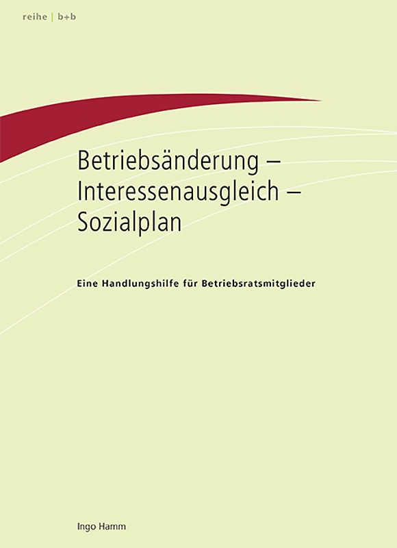 Betriebsänderung, Interessenausgleich, Sozialplan