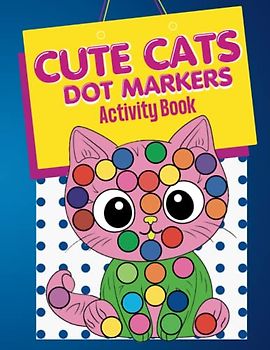 Cute Cats Dot Markers Coloring and Activity Book: Scissors Practice Coloring and Dot Marking 3 in 1