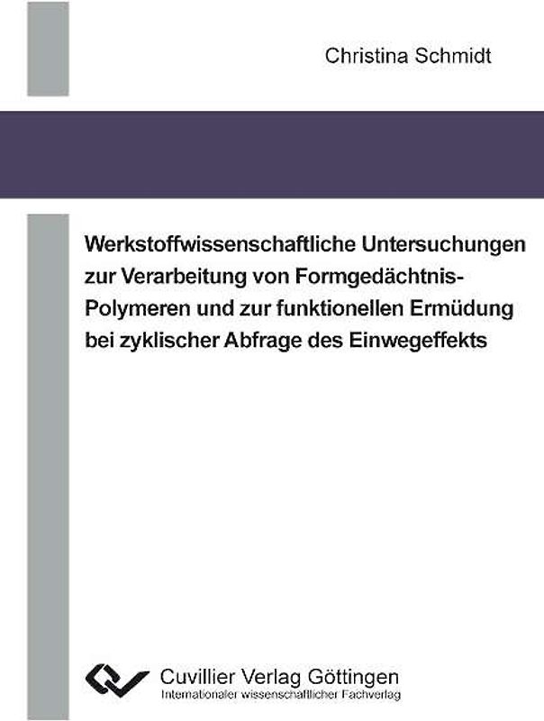 Werkstoffwissenschaftliche Untersuchungen zur Verarbeitung von Formgedächtnis-Polymeren und zur funktionellen Ermüdung bei zyklischer Abfrage des Einwegeffekts