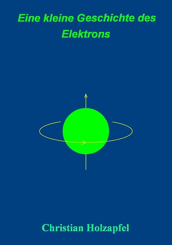 Eine kleine Geschichte des Elektrons. Ein Spaziergang durch die Landschaft der Physik