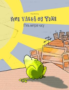 Five Yards of Time/П'ять метрів часу: Bilingual English-Ukrainian Picture Book (Dual Language/Parallel Text) (Bilingual Picture Book Series: Five ... Language with English [Uk] as Main Language)