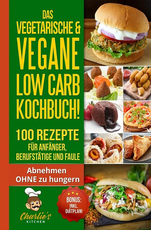 DAS Vegetarische &amp; Vegane LOW CARB Kochbuch! 100 Rezepte für Anfänger, Berufstätige und Faule