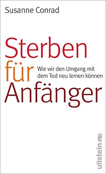 Sterben für Anfänger. Wie wir den Umgang mit dem Tod neu lernen können