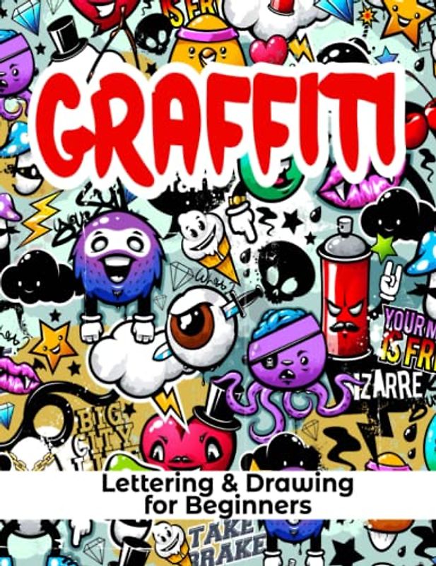 Graffiti Lettering & Drawing for Beginners: Learn to Master Tags, Wildstyle Technique, the Graffiti Alphabet from A to Z/ Street ... Step by step- Gift For Teen, Boys And Girls / ART8