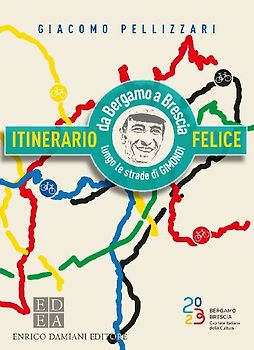 Itinerario felice. Da Bergamo a Brescia lungo le strade di Gimondi