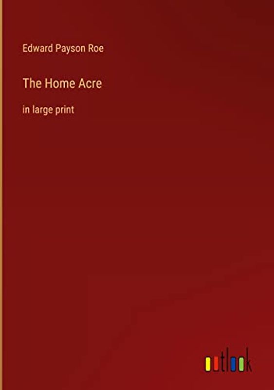 The Home Acre: in large print