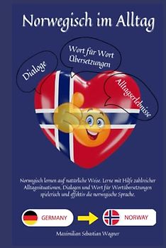 Norwegisch im Alltag: Norwegisch lernen auf natürliche Weise. Lerne mit Hilfe zahlreicher Alltagssituationen, Dialogen und einer Wort für ... und effektiv die norwegische Sprache.