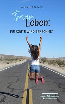 Traumleben: Die Route wird berechnet: Wie du deine Träume verwirklichst