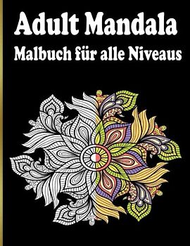 Adult Mandala Malbuch für alle Niveaus: 100 schönen Mandalas in verschiedenen Stilen, um Stress zu reduzieren und sich zu entspannen