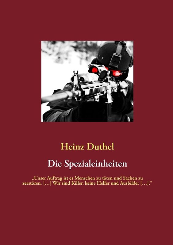 Die Spezialeinheiten. „Unser Auftrag ist es Menschen zu töten und Sachen zu zerstören. […] Wir sind Killer, keine Helfer und Ausbilder […].“