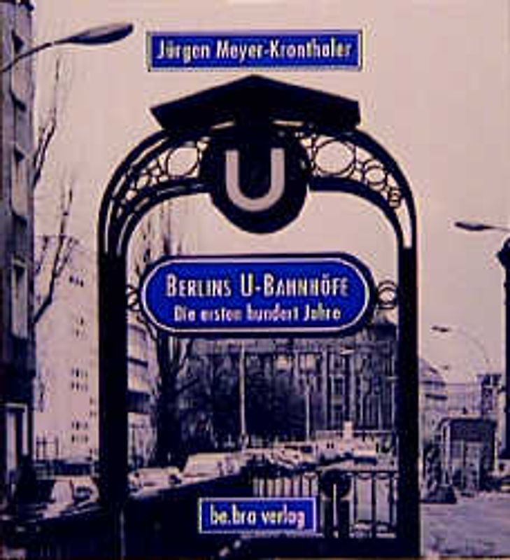 Berlins U-Bahnhöfe. Die ersten hundert Jahre
