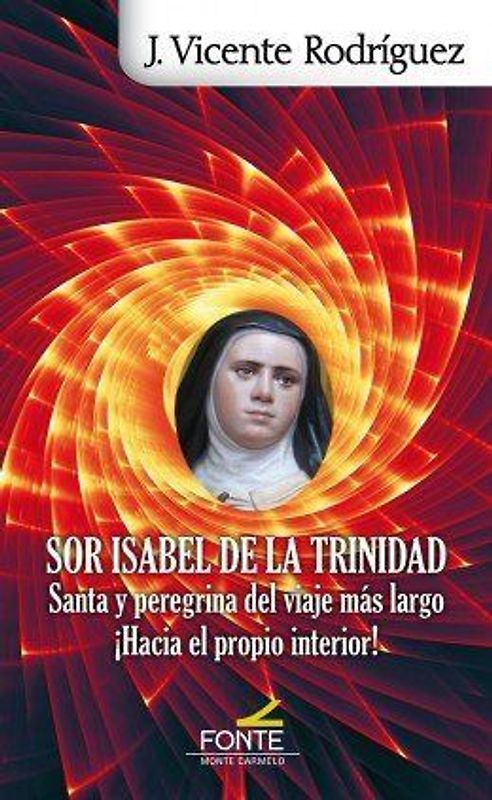 Sor Isabel de la Trinidad : santa y peregrina del viaje más largo ¡hacia el propio interior!