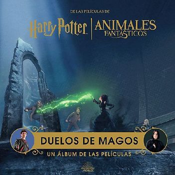 HARRY POTTER / ANIMALES FANTASTICOS: DUELOS DE MAGOS. UN ALBUM DE LAS PELICULAS