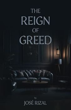 The Reign of Greed: The English Translation of the Original 1891 Scripture – Historical Fiction – Social Commentary – Political Satire (Annotated)