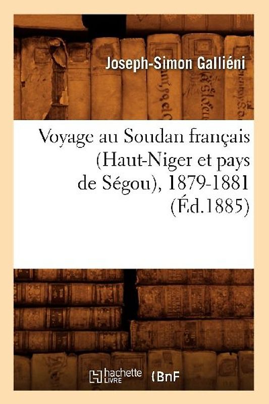 Voyage Au Soudan Français (Haut-Niger Et Pays de Ségou), 1879-1881 (Éd.1885)