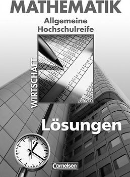 Mathematik - Allgemeine Hochschulreife: Wirtschaft - Nordrhein-Westfalen / Lösungen zum Schülerbuch