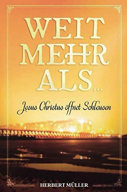 WEIT MEHR ALS ...: Jesus Christus öffnet Schleusen