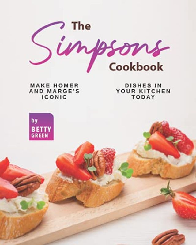 The Simpsons Cookbook: Make Homer and Marge's Iconic Dishes in Your Kitchen Today