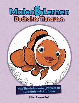 Malen & Lernen – Bedrohte Tierarten: Tolles Malbuch mit Motiven und Infos über bedrohte Tiere | Fauna Clownfisch Nemo Leguan Orang-Utan Affe Eisvogel ... Marker Kreativ Beschäftigung Geschenk Kinder