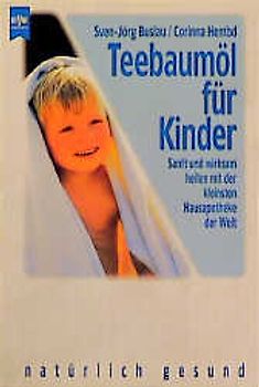 Teebaumöl für Kinder. Sanft und wirksam heilen mit der kleinsten Hausapotheke der Welt