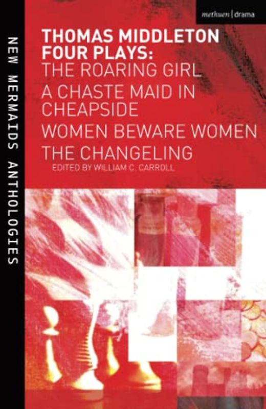 Four Plays: Women Beware Women, The Changeling, The Roaring Girl and A Chaste Maid in Cheapside