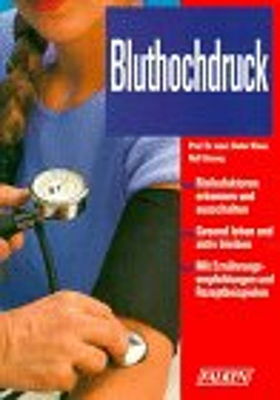 Bluthochdruck. Risikofaktoren erkennen und ausschalten. Gesund leben und aktiv bleiben. Mit Ernährungsempfehlungen und Rezeptbeispielen