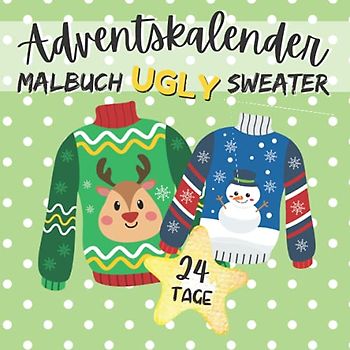 Adventskalender Malbuch Ugly Sweater - 24 Tage: Weihnachtskalender zum Ausmalen in der Adventszeit für Kinder 5 Jahren