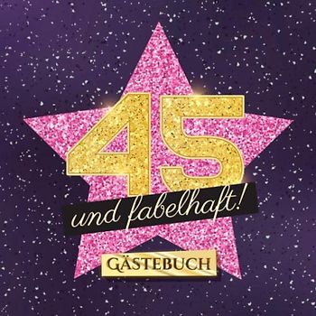 45 und fabelhaft: Gästebuch zum 45.Geburtstag für Frauen - 45 Jahre Frau - Geschenk & Deko - Buch für Glückwünsche und Fotos der Gäste