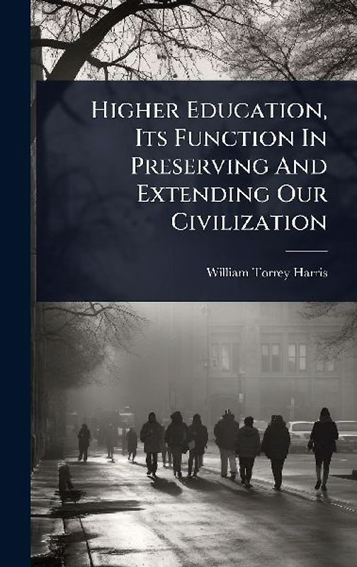 Higher Education, Its Function In Preserving And Extending Our Civilization