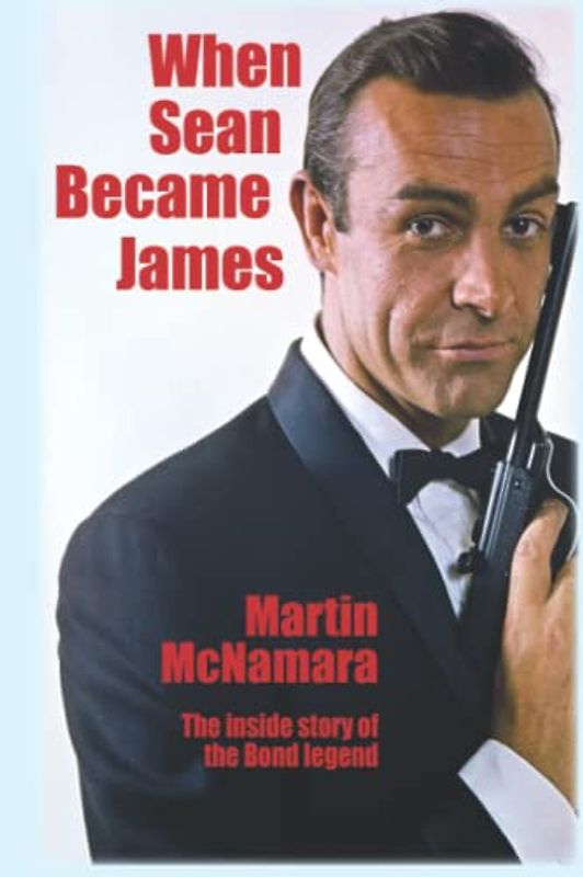 When Sean Became James: The Inside Story of the Bond Legend
