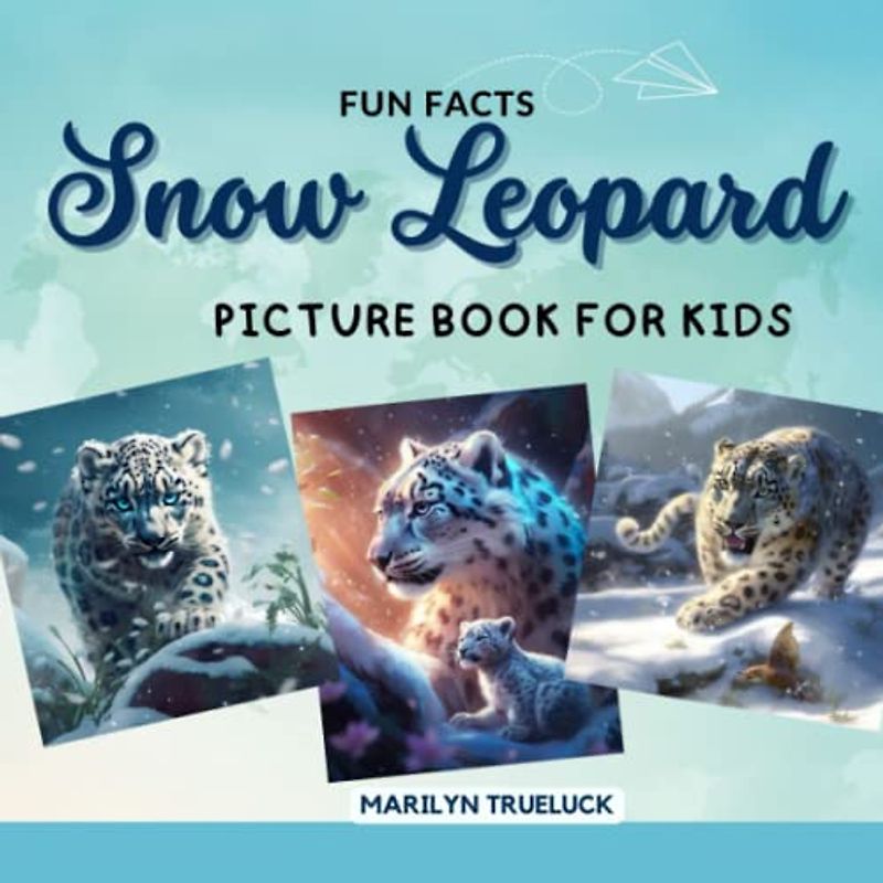 Snow Leopard Fun Facts Picture Book for Kids: 100 Mind-Blowing Educational Unbelievable True Facts You Probably Didn't Know About This Amazing Animal ... (Wild Animal Creatures Fun Facts Trivia)