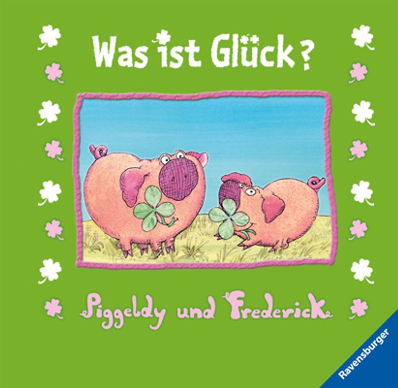 Piggeldy und Frederick: Was ist Glück?