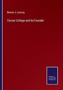 Vassar College and its Founder