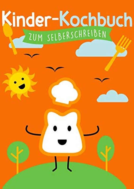 Kinder-Kochbuch zum Selberschreiben: Leeres Kinderkochbuch zum selbst gestalten und befüllen
